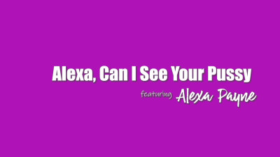 Alexa Can I See Your Pussy