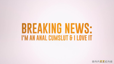 Breaking News: I'm An Anal Cumslut & I Love It