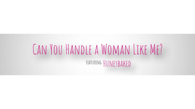 Can You Handle A Woman Like Me