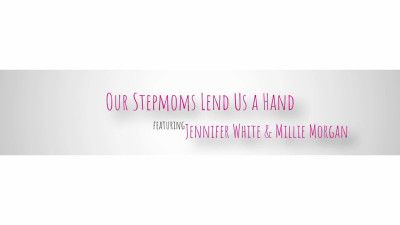 Our Stepmoms Lend Us A Hand
