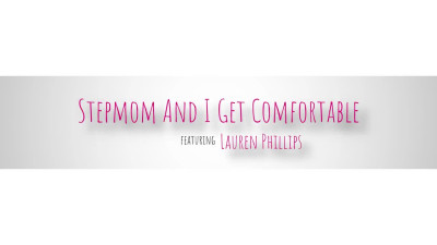 Stepmom And I Get Comfortable