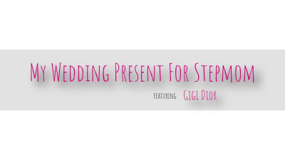 My Wedding Present For Stepmom
