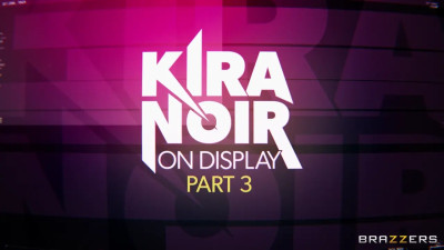 Kira Noir On Display - Part 3