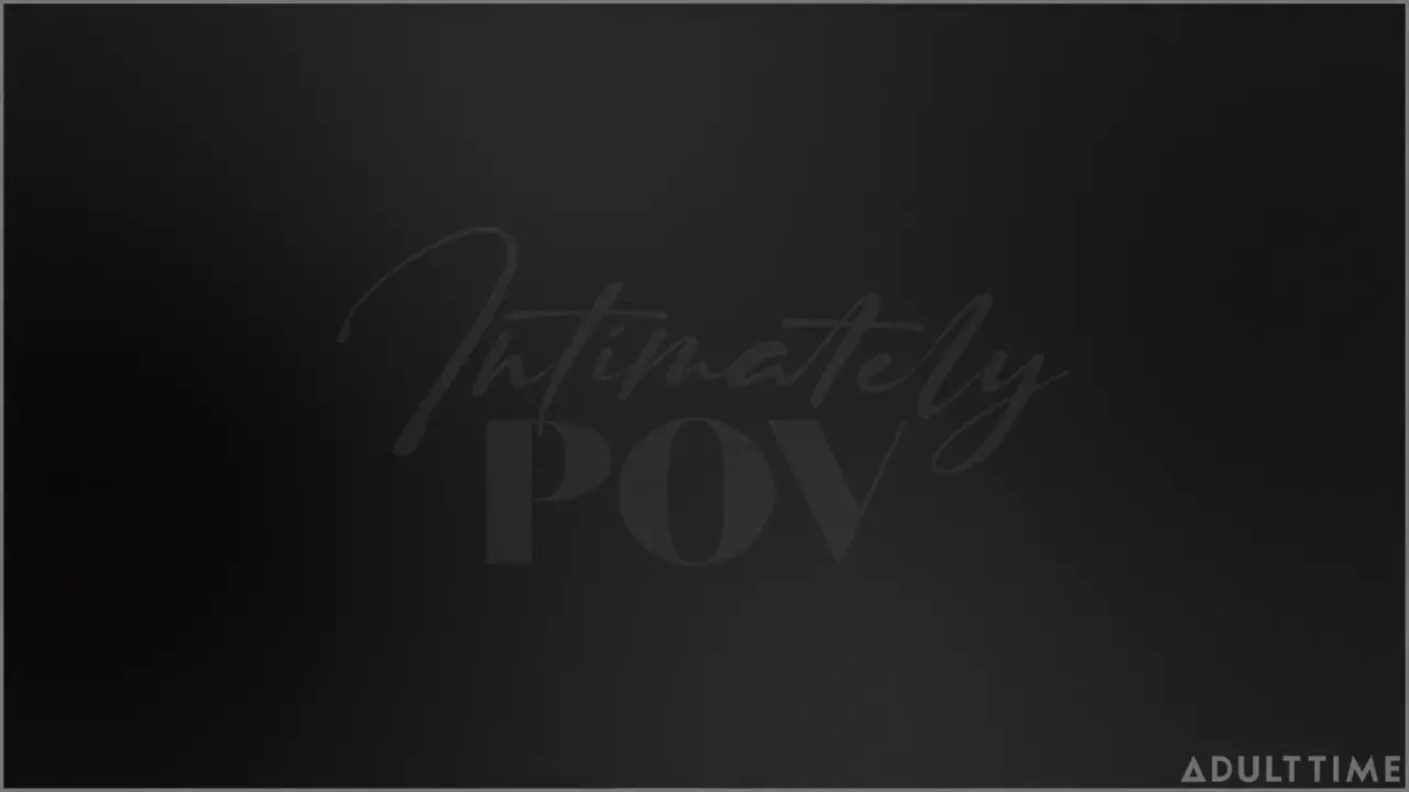 Intimately POV - Wet Passion (36:39) | ePornFresh.