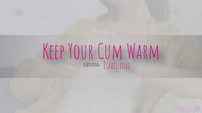 Keep Your Cum Warm