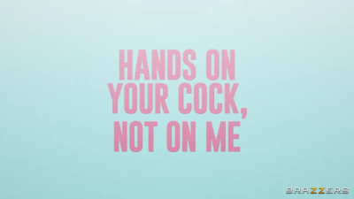 Hands On Your Cock, Not On Me