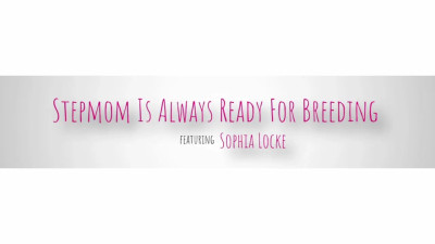Stepmom Is Always Ready For Breeding