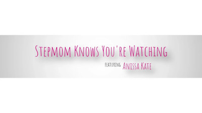 Stepmom Knows Youre Watching
