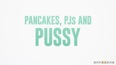 Pancakes, PJs And Pussy