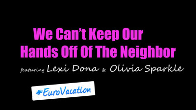 We Cant Keep Our Hands Off Of The Neighbor