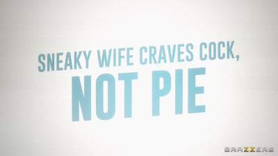 Sneaky Wife Craves Cock, Not Pie