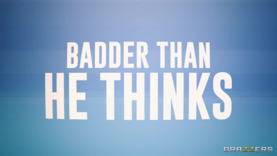 Badder Than He Thinks