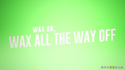 Wax On, Wax All The Way Off