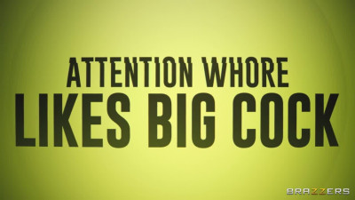 Attention Whore Likes Big Cock